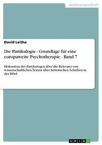 Die Partikulogie - Grundlage für eine europaweite Psychotherapie - Band 7: Diskussion der Partikulogen über die Relevanz von wissenschaftlichen Texten über hebräischen Schriften in der Bibel