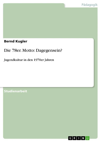 Die 78er. Motto: Dagegensein?: Jugendkultur in den 1970er Jahren