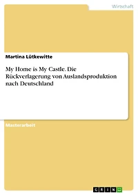 My Home is My Castle. Die Rückverlagerung von Auslandsproduktion nach Deutschland
