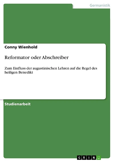 Reformator oder Abschreiber: Zum Einfluss der augustinischen Lehren auf die Regel des heiligen Benedikt