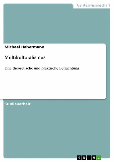 Multikulturalismus: Eine theoretische und praktische Betrachtung