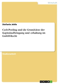 Cash-Pooling und die Grundsätze der Kapitalaufbringung und -erhaltung im GmbH-Recht