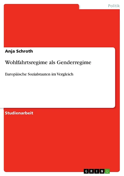Wohlfahrtsregime als Genderregime: Europäische Sozialstaaten im Vergleich
