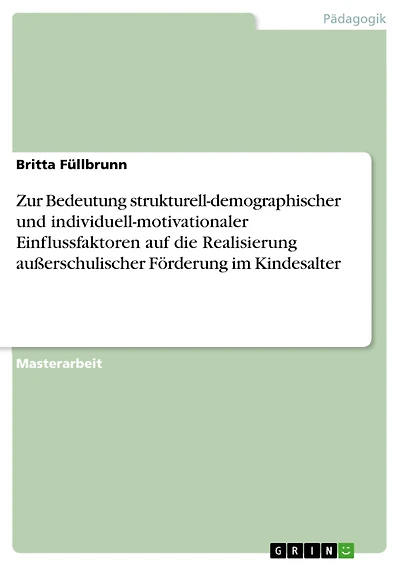 Zur Bedeutung strukturell-demographischer und individuell-motivationaler Einflussfaktoren auf die Realisierung außerschulischer Förderung im Kindesalter
