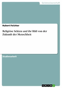 Religiöse Sekten und ihr Bild von der Zukunft der Menschheit