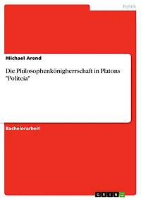 Die Philosophenkönigherrschaft in Platons "Politeia"