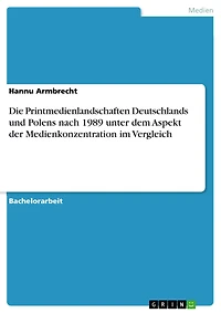 Die Printmedienlandschaften Deutschlands und Polens nach 1989 unter dem Aspekt der Medienkonzentration im Vergleich