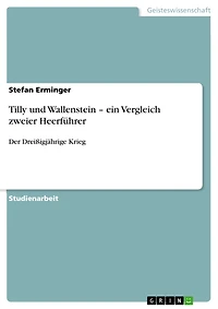 Tilly und Wallenstein - ein Vergleich zweier Heerführer: Der Dreißigjährige Krieg