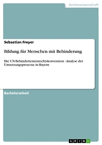 Bildung für Menschen mit Behinderung: Die UN-Behindertentenrechtskonvention - Analyse der Umsetzungsprozesse in Bayern
