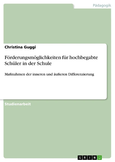 Förderungsmöglichkeiten für hochbegabte Schüler in der Schule: Maßnahmen der inneren und äußeren Differenzierung