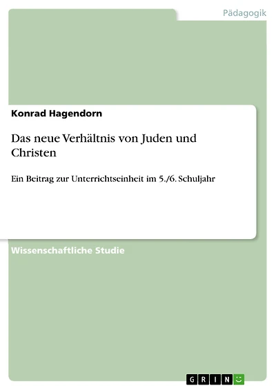 Das neue Verhältnis von Juden und Christen: Ein Beitrag zur Unterrichtseinheit im 5./6. Schuljahr