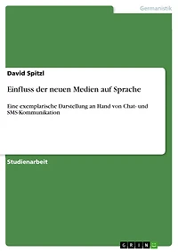Einfluss der neuen Medien auf Sprache: Eine exemplarische Darstellung an Hand von Chat- und SMS-Kommunikation
