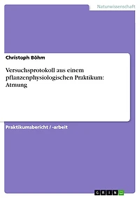 Versuchsprotokoll aus einem pflanzenphysiologischen Praktikum: Atmung