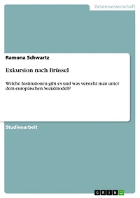 Exkursion nach Brüssel: Welche Institutionen gibt es und was versteht man unter dem europäischen Sozialmodell?