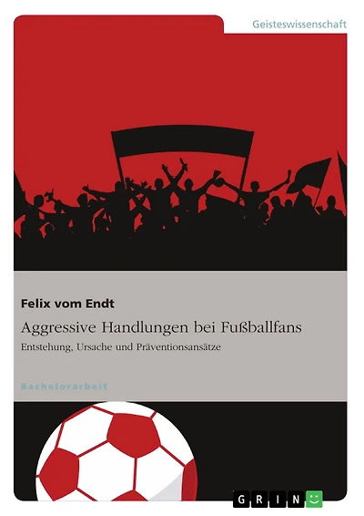 Aggressive Handlungen bei Fußballfans: Entstehung, Ursache und Präventionsansätze