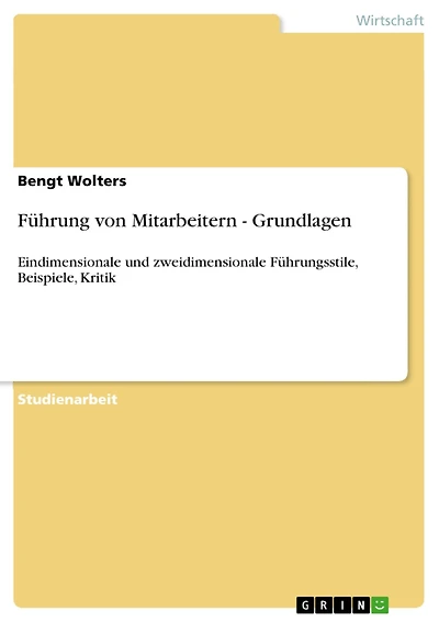 Führung von Mitarbeitern - Grundlagen: Eindimensionale und zweidimensionale Führungsstile, Beispiele, Kritik
