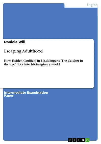 Escaping Adulthood: How Holden Caulfield in J.D. Salinger's 'The Catcher in the Rye' flees into his imaginary world