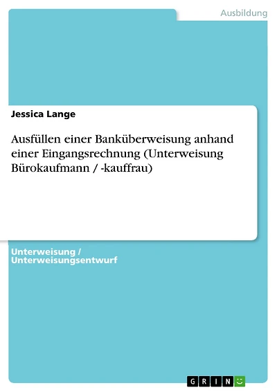 Ausfüllen einer Banküberweisung anhand einer Eingangsrechnung (Unterweisung Bürokaufmann / -kauffrau)