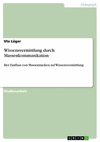 Wissensvermittlung durch Massenkommunikation: Der Einfluss von Massenmedien auf Wissensvermittlung