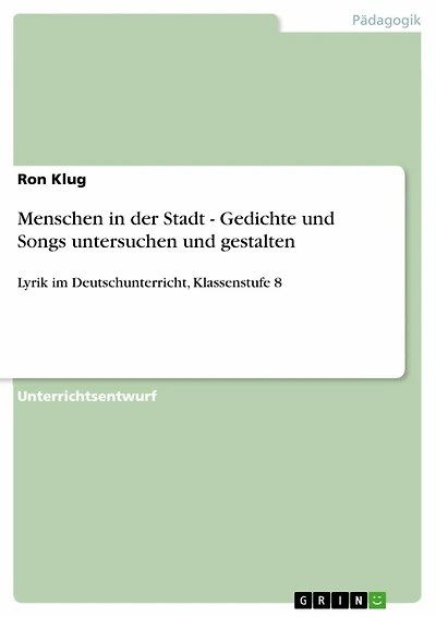 Menschen in der Stadt - Gedichte und Songs untersuchen und gestalten: Lyrik im Deutschunterricht, Klassenstufe 8