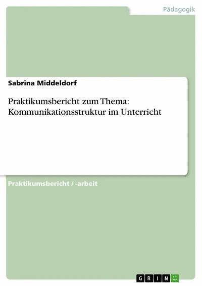 Praktikumsbericht zum Thema: Kommunikationsstruktur im Unterricht