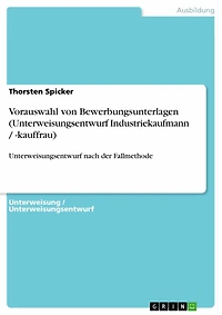 Vorauswahl von Bewerbungsunterlagen (Unterweisungsentwurf Industriekaufmann / -kauffrau): Unterweisungsentwurf nach der Fallmethode