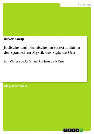 Jüdische und islamische Intertextualität in der spanischen Mystik des Siglo de Oro: Santa Teresa de Jesús und San Juan de la Cruz