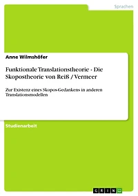 Funktionale Translationstheorie - Die Skopostheorie von Reiß / Vermeer: Zur Existenz eines Skopos-Gedankens in anderen Translationsmodellen