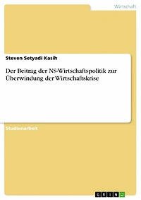 Der Beitrag der NS-Wirtschaftspolitik zur Überwindung der Wirtschaftskrise