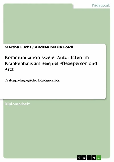 Kommunikation zweier Autoritäten im Krankenhaus am Beispiel Pflegeperson und Arzt: Dialogpädagogische Begegnungen