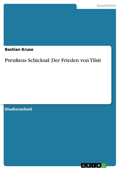 Preußens Schicksal: Der Frieden von Tilsit