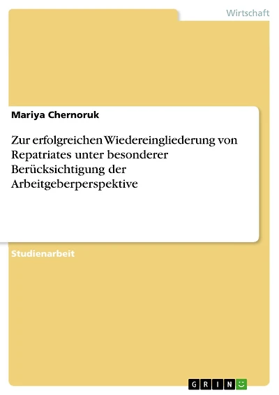 Zur erfolgreichen Wiedereingliederung von Repatriates unter besonderer Berücksichtigung der Arbeitgeberperspektive