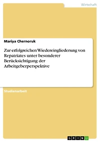 Zur erfolgreichen Wiedereingliederung von Repatriates unter besonderer Berücksichtigung der Arbeitgeberperspektive