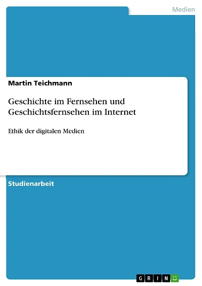 Geschichte im Fernsehen und Geschichtsfernsehen im Internet: Ethik der digitalen Medien