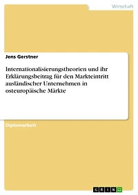 Internationalisierungstheorien und ihr Erklärungsbeitrag für den Markteintritt ausländischer Unternehmen in osteuropäische Märkte
