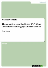 Thesenpapiere zur mündlichen BA-Prüfung in den Fächern Pädagogik und Französisch: Zwei Muster