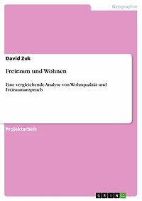 Freiraum und Wohnen: Eine vergleichende Analyse von Wohnqualität und Freiraumanspruch