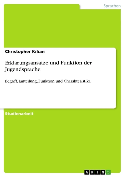Erklärungsansätze und Funktion der Jugendsprache: Begriff, Einteilung, Funktion und Charakteristika