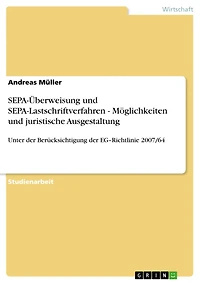 SEPA-Überweisung und SEPA-Lastschriftverfahren - Möglichkeiten und juristische Ausgestaltung: Unter der Berücksichtigung der EG-Richtlinie 2007/64