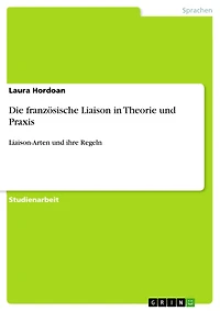 Die französische Liaison in Theorie und Praxis: Liaison-Arten und ihre Regeln