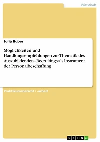 Möglichkeiten und Handlungsempfehlungen zur Thematik des Auszubildenden - Recruitings als Instrument der Personalbeschaffung