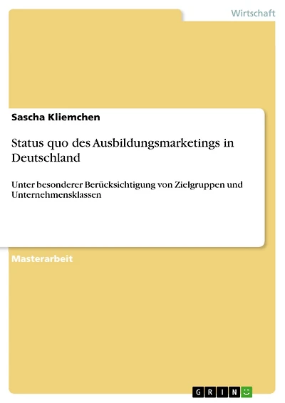 Status quo des Ausbildungsmarketings in Deutschland: Unter besonderer Berücksichtigung von Zielgruppen und Unternehmensklassen