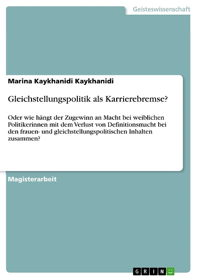 Gleichstellungspolitik als Karrierebremse?: Oder wie hängt der Zugewinn an Macht bei weiblichen Politikerinnen mit dem Verlust von Definitionsmacht bei den frauen- und gleichstellungspolitischen Inhalten zusammen?