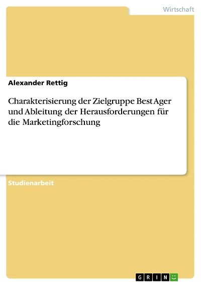 Charakterisierung der Zielgruppe Best Ager und Ableitung der Herausforderungen für die Marketingforschung