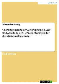 Charakterisierung der Zielgruppe Best Ager und Ableitung der Herausforderungen für die Marketingforschung