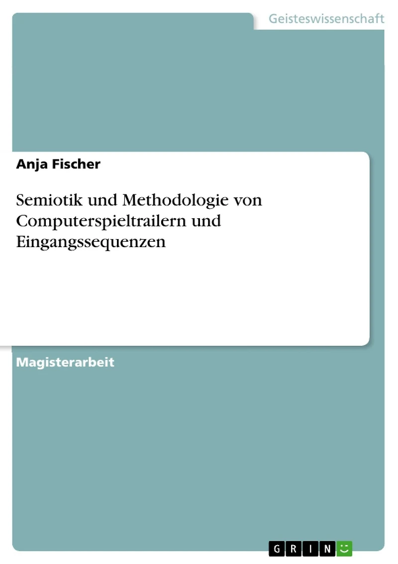 Semiotik und Methodologie von Computerspieltrailern und Eingangssequenzen