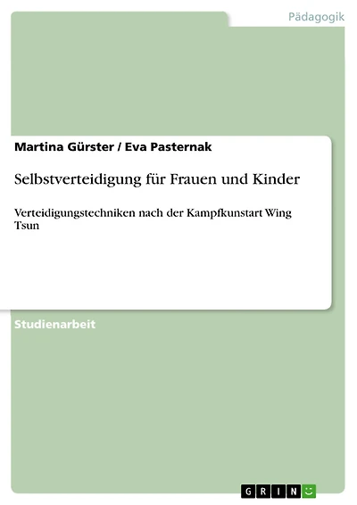 Selbstverteidigung für Frauen und Kinder: Verteidigungstechniken nach der Kampfkunstart Wing Tsun