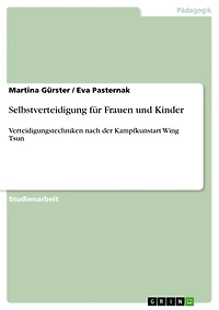 Selbstverteidigung für Frauen und Kinder: Verteidigungstechniken nach der Kampfkunstart Wing Tsun