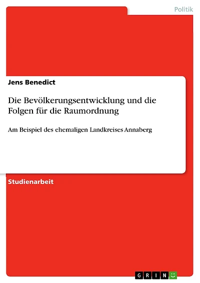 Die Bevölkerungsentwicklung und die Folgen für die Raumordnung: Am Beispiel des ehemaligen Landkreises Annaberg