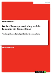 Die Bevölkerungsentwicklung und die Folgen für die Raumordnung: Am Beispiel des ehemaligen Landkreises Annaberg